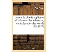 Paul Poir&eacut Leçons de Chimie Appliquée À l'Industrie: À l'Usage (Tascabile)