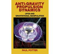 Paul Potter Anti-Gravity Propulsion Dynamics (Tascabile)