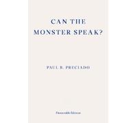 Paul Preciado Can the Monster Speak? (Tascabile)