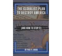 Paul R Brian The Globalist Plan To Destroy America (And How To Stop (Tascabile)