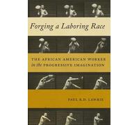 Paul R.D. Lawrie Forging a Laboring Race (Tascabile) Culture, Labor, History