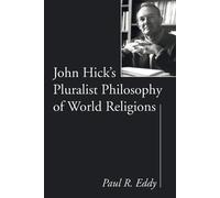 Paul R Eddy John Hick's Pluralist Philosophy of World Religions (Tascabile)