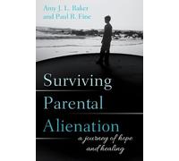 Paul R. Fine, LCSW Amy J.L. Baker, PhD Surviving Parental Alienation (Tascabile)