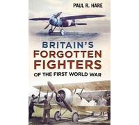 Paul R. Hare Britain's Forgotten Fighters of the First World (Copertina rigida)