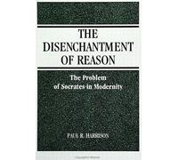 Paul R. Harrison The Disenchantment of Reason (Tascabile)