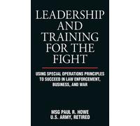 Paul R. Howe Leadership and Training for the Fight (Tascabile)