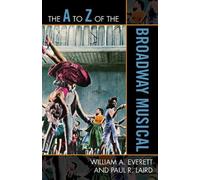 Paul R. Laird William A. Everett The A to Z of the Broadway Musical (Tascabile)