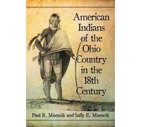 Paul R. Misencik Sally American Indians of the Ohio Country in the (Tascabile)