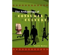 Paul R. Mullins The Archaeology of Consumer Culture (Tascabile)