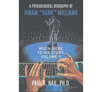 Paul R Nail A Psychological Biography of Hiram "Hank" Williams (Tascabile)