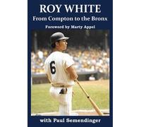 Paul R Semendinger Roy Whi Roy White: From Compton to the Bro (Copertina rigida)