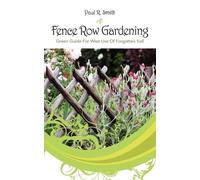 Paul R Smith Fence Row Gardening: Green Guide For Wise Use Of Forgot (Tascabile)