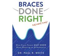 Paul R. White Braces Done Right The First Time (Tascabile)