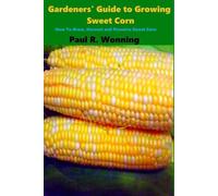 Paul R Wonning Gardeners' Guide to Growing Sweet Corn (Tascabile)