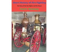 Paul R Wonning Short History of Fire Fighting (Tascabile) Short History