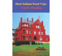 Paul R Wonning Short Indiana Road Trips (Tascabile)