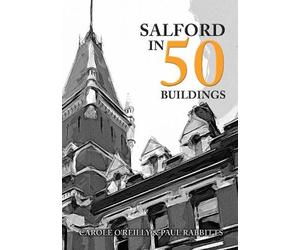 Paul Rabbitts Carole O'Reilly Salford in 50 Buildings (Tascabile)