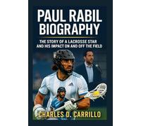 PAUL RABIL BIOGRAPHY: THE STORY OF A LACROSSE STAR AND HIS IMPACT ON AND OFF THE FIELD