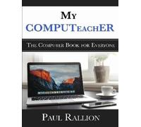 Paul Rallion My COMPUTeachER, The Computer Book for Everyone (Tascabile)