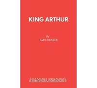 Paul Reakes King Arthur (Tascabile) Acting Edition S.