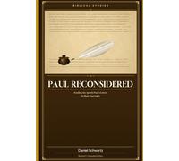PAUL RECONSIDERED: Reading the Apostle Paul's Letters in Their True Light