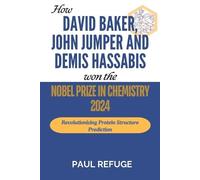 Paul Refuge How David Baker, John Jumper and Demis Hassabis Won the (Tascabile)