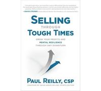 Paul Reilly Selling Through Tough Times: Grow Your Profits an (Copertina rigida)