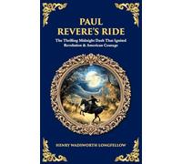 Paul Revere's Ride: The Thrilling Midnight Dash That Ignited Revolution & American Courage: 594