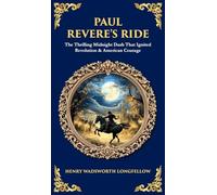 Paul Revere's Ride: The Thrilling Midnight Dash That Ignited Revolution & American Courage (Deluxe Hardbound Edition)