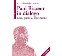 Paul Ricoeur in dialogo. Etica, giustizia, convinzione