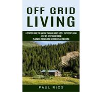 Paul Rios Off Grid Living (Tascabile)
