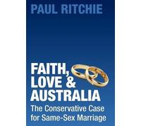 Paul Ritchie Faith, Love And Australia: The Conservative Case For Sa (Tascabile)