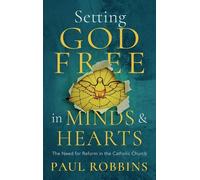 Paul Robbins Setting God Free in Minds and Hearts (Tascabile)