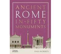 Paul Roberts Ancient Rome in Fifty Monuments (Copertina rigida)