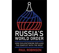 Russia's World Order: How Civilizationism Explains the Conflict with the West (NIU Series in Slavic, East European, and Eurasian Studies)