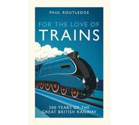 Paul Routledge For the Love of Trains (Copertina rigida) (PRESALE 11/09/2025)