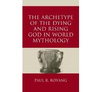 Paul Rovang The Archetype of the Dying and Rising God in Worl (Copertina rigida)