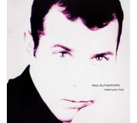 Paul Rutherford - I Want Your Love [Vinyl Single]