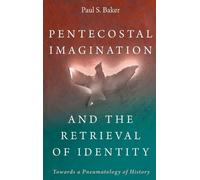 Paul S Baker Pentecostal Imagination and the Retrieval of Ide (Copertina rigida)