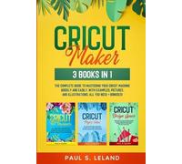 Cricut Maker: The Complete Guide to Mastering Your Cricut Machine Quickly and