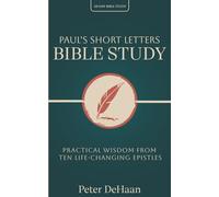 Paul’s Short Letters Bible Study: Practical Wisdom from Ten Life-Changing Epistles: 16