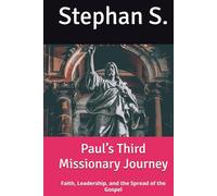 Paul’s Third Missionary Journey: Faith, Leadership, and the Spread of the Gospel