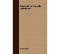 Paul Sabatier Catalysis In Organic Chemistry (Tascabile)