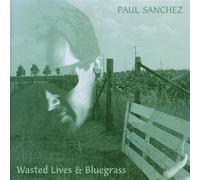 Paul Sanchez - Wasted Lives & Bluegras