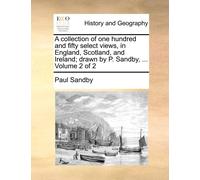 Paul Sandby A collection of one hundred and fifty select views, in E (Tascabile)