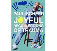 Joyful Recollections of Trauma: A Hilariously Cathartic Memoir-in-Essays of Childhood Turmoil, Self Healing, and Finding Happiness