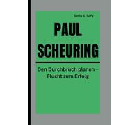 PAUL SCHEURING: Den Durchbruch planen - Flucht zum Erfolg