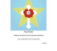 Paul Sédir Histoire des Rose-Croix et de leurs doctrines (Tascabile)