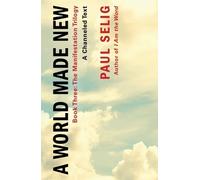 Paul Selig A World Made New: A Channeled Text (Tascabile) (PRESALE 14/10/2024)