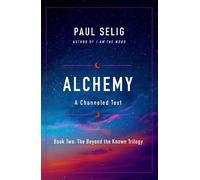 Paul Selig Alchemy (Tascabile) Beyond the Known Trilogy